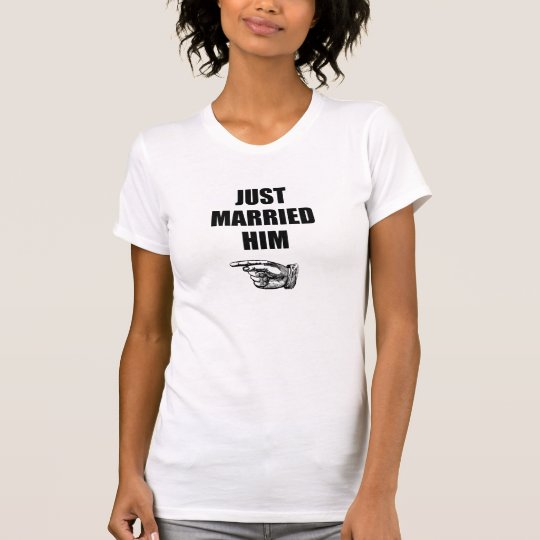 Just Married Him T-Shirt