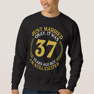Just Married Okay It Was 37 Years Ago But I'm Stil Sweatshirt