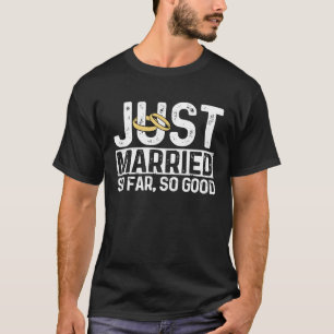 Just Married So Far So Good Funny Newly Married Gi T-Shirt