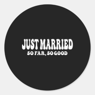 Just Married So Far So Good Wedding Bride Groom Co Classic Round Sticker