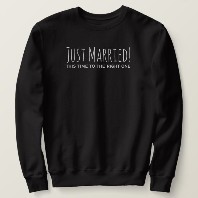 Just Married to The Right One Second Marriage Sweatshirt (Design Front)