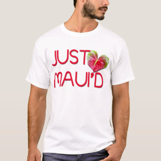 Just Maui'd T-Shirt