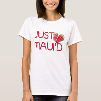 Just Maui'd T-Shirt