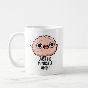 Just Me Mindself And I Funny Brain Pun Coffee Mug