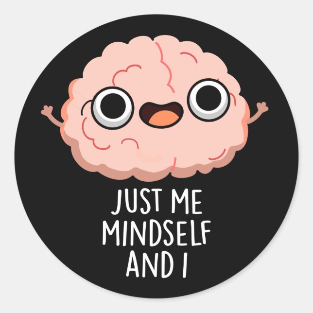 Just Me Mindself And I Funny Brain Pun Dark BG Classic Round Sticker (Front)