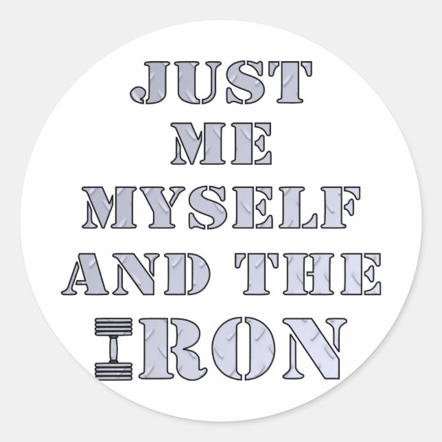 Just Me Myself And The Iron Weightlifting Classic Round Sticker (Front)