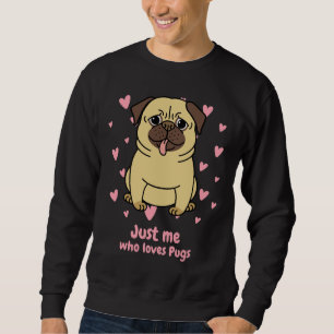 Just me who loves pugs Classic T-Shirt 132 Sweatshirt