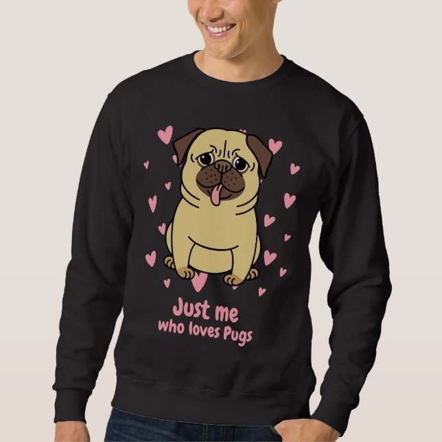 Just me who loves pugs Classic T-Shirt 132 Sweatshirt (Front)
