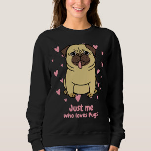 Just me who loves pugs Classic T-Shirt 132 Sweatshirt