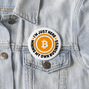 JUST MINING MY OWN BUSINESS Fun Bitcoin 7.5 Cm Round Badge