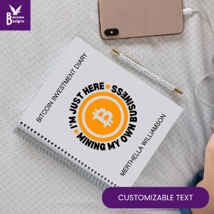 JUST MINING MY OWN BUSINESS Fun Bitcoin Investment Notebook
