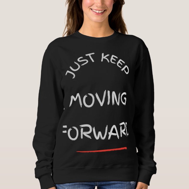 Just Moving Forward – Motivational Text DesT-Shirt Sweatshirt (Front)