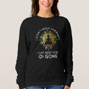 Just Need To Go Qigong China Meditation Chinese Sweatshirt