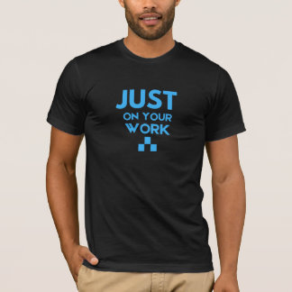 Just on your work T-Shirt