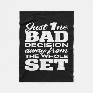 Just One Bad Decision Away From The Whole Set Funn Fleece Blanket