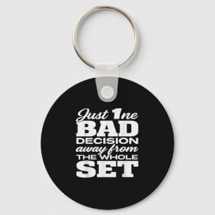 Just One Bad Decision Away From The Whole Set Funn Key Ring