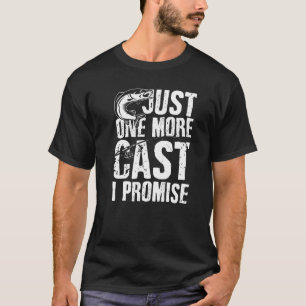 Just One Cast I Promise Fisherman Fishing Is My Li T-Shirt