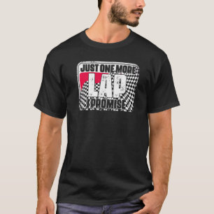 Just One More Auto Racing Humour For A Race Car D T-Shirt