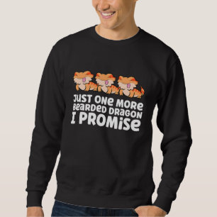 Just One More Bearded Dragon I Promise Bearded Dra Sweatshirt