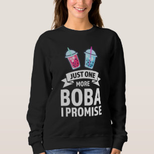 just one more boba I promise Bubble tea merch Sweatshirt