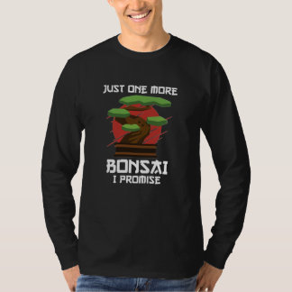 just one more bonsai i promise T-Shirt