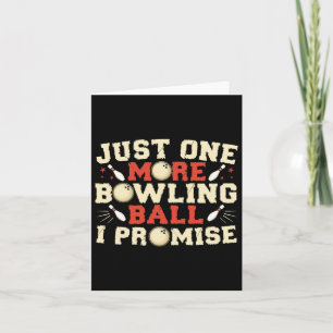 Just One More Bowling Byll I Promise Bowler Card