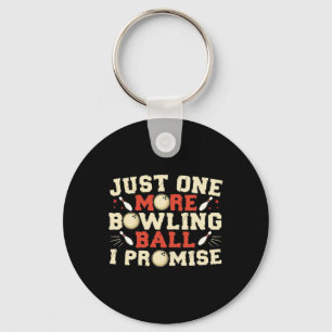 Just One More Bowling Byll I Promise Bowler Key Ring
