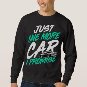 Just One More Car I Promise  Car  Car Collector Sweatshirt