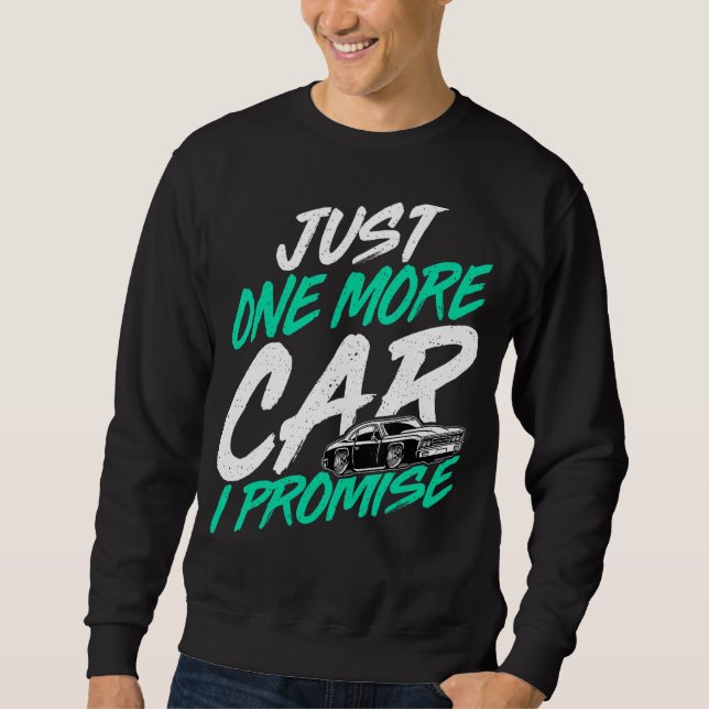 Just One More Car I Promise  Car  Car Collector Sweatshirt (Front)