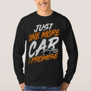 Just One More Car I Promise   Car Collectors Car T-Shirt