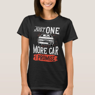 Just One More Car I Promise Car Enthusiast Colle T-Shirt