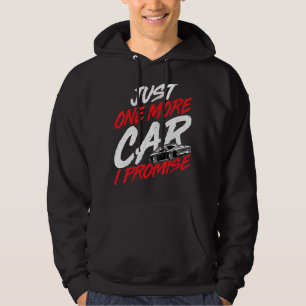 Just One More Car I Promise Car Enthusiast Racing Hoodie