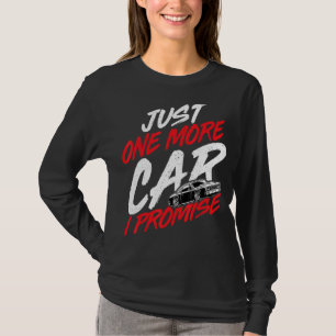 Just One More Car I Promise Car Enthusiast Racing T-Shirt