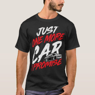 Just One More Car I Promise Car Enthusiast Racing  T-Shirt