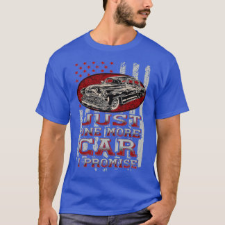 Just One More Car I Promise Car Lover Guys  T-Shirt