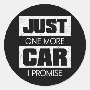 Just One More Car I Promise Funny Car Guy Gift Classic Round Sticker