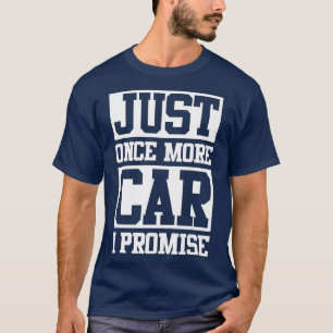 Just One More Car I Promise Funny Car Man Lovers T-Shirt