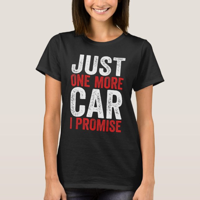 Just One More Car I Promise  Racing Car  1 T-Shirt (Front)