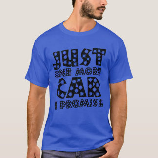 Just one more Car I Promise stars vibes car funny T-Shirt