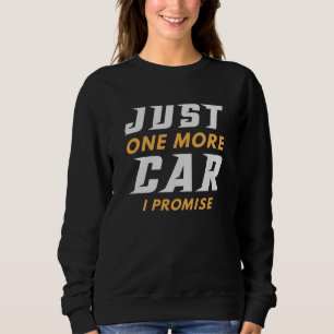 Just One More Car I Promise Sweatshirt