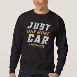 Just One More Car I Promise Sweatshirt