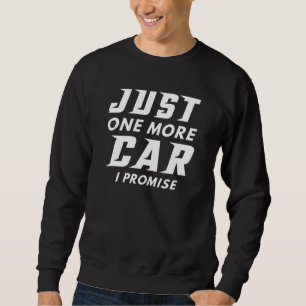 Just One More Car I Promise Sweatshirt