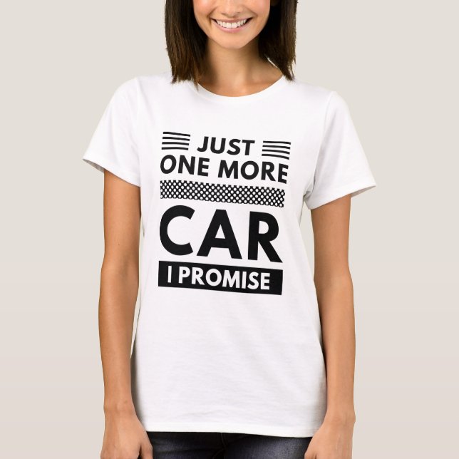 Just One More Car I Promise T-Shirt (Front)