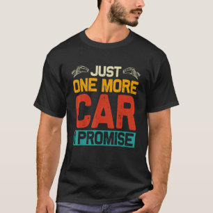 Just One More Car I Promise T-Shirt