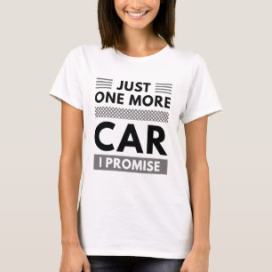 Just One More Car I Promise T-Shirt