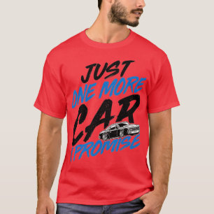 Just One More Car I PromiseFunny Car Lover Car Ent T-Shirt