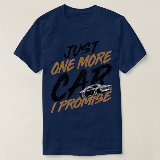 Just One More Car I PromiseFunny Car Lover Car Guy T-Shirt (Design Front)