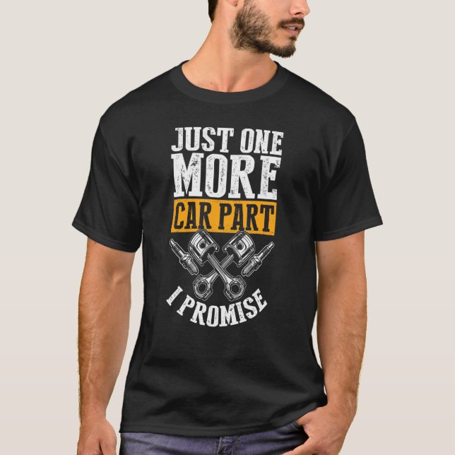 Just One More Car Part I Promise Automobile Access T-Shirt (Front)