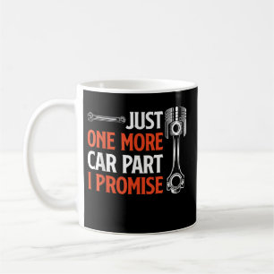 Just One More Car Part I Promise - Car Enthusiast Coffee Mug