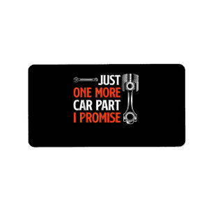 Just One More Car Part I Promise - Car Enthusiast Label